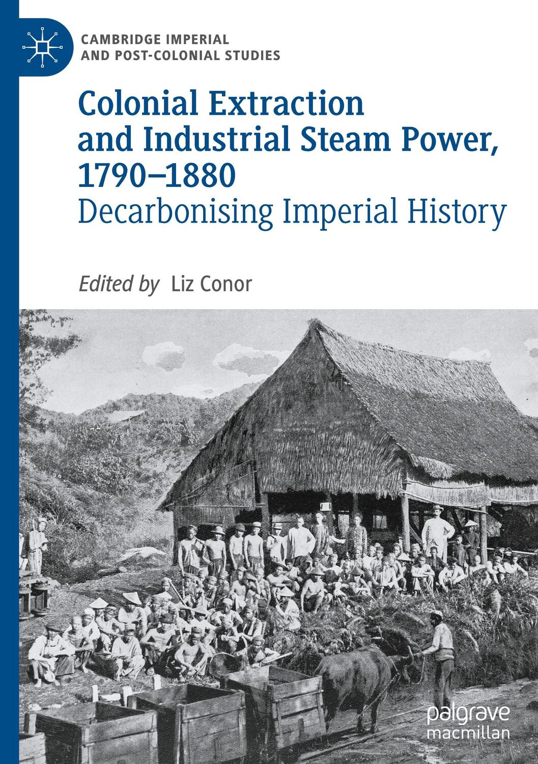 Cover: 9783031511493 | Colonial Extraction and Industrial Steam Power, 1790¿1880 | Liz Conor