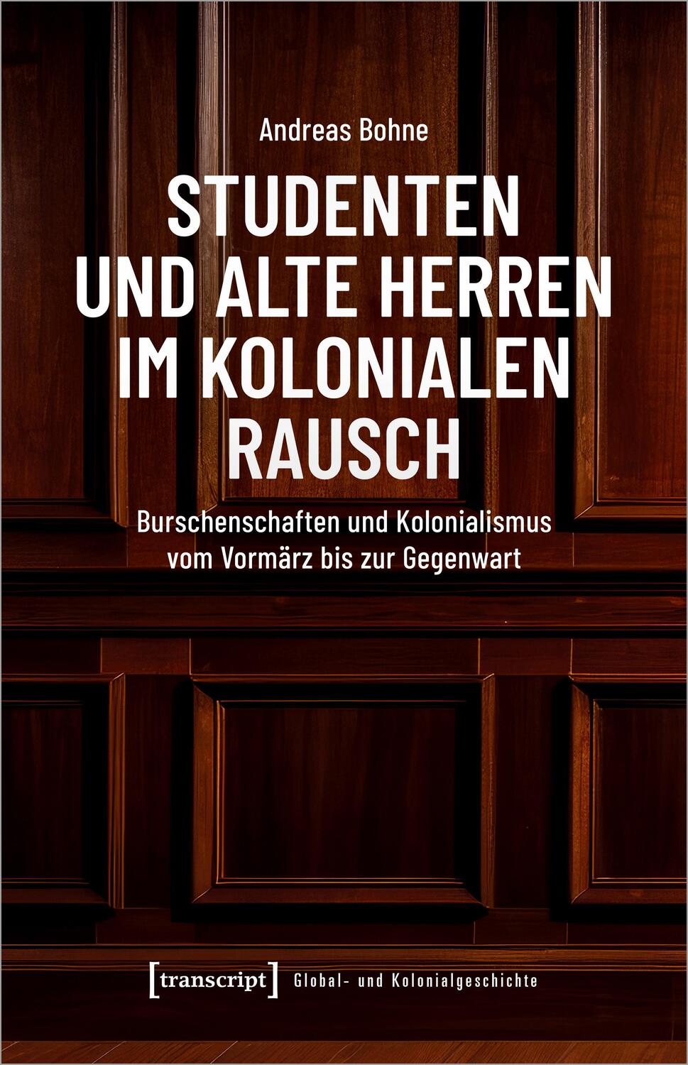 Cover: 9783837668827 | Studenten und Alte Herren im kolonialen Rausch | Andreas Bohne | Buch