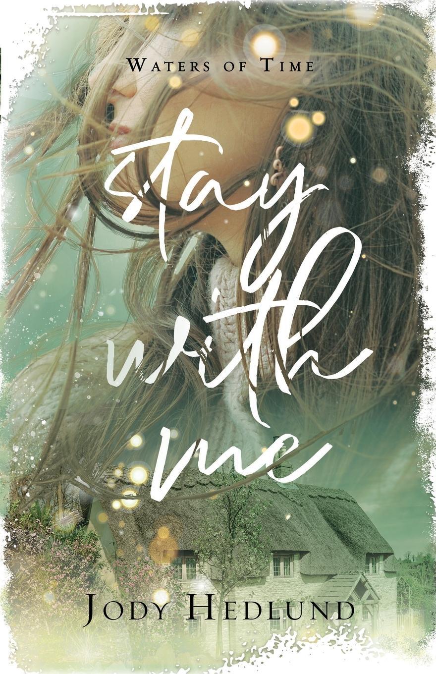 Cover: 9798985264944 | Stay With Me | A Waters of Time Novel | Jody Hedlund | Taschenbuch