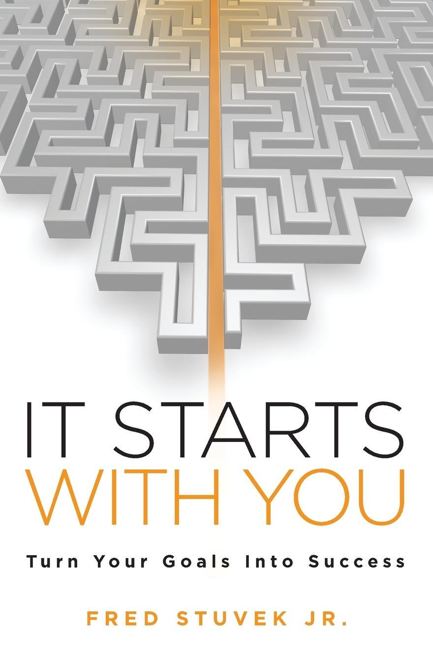 Cover: 9781732306004 | It Starts With You | Turn Your Goals Into Success | Jr. Fred Stuvek