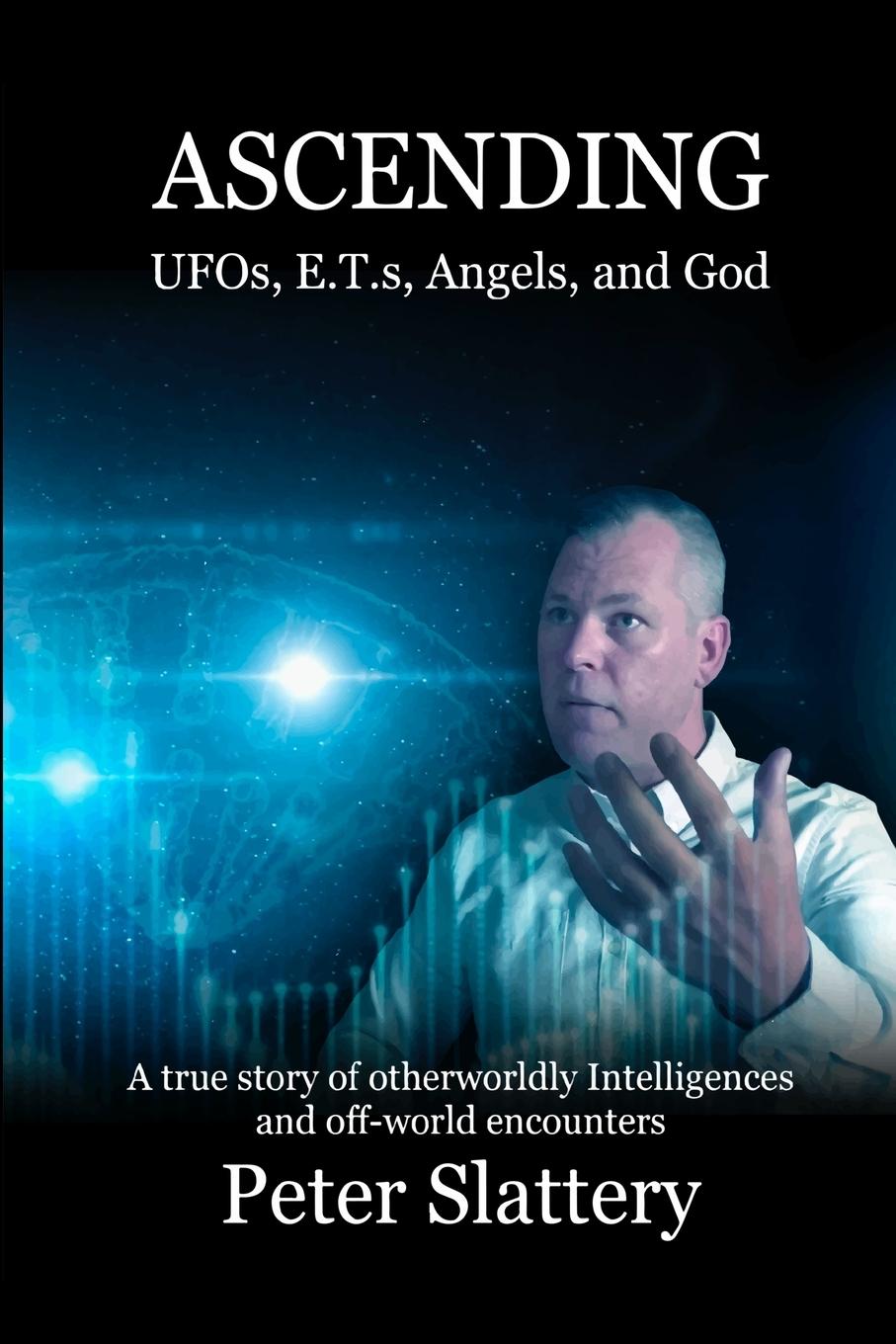 Cover: 9781446140710 | Ascending | UFOs, E.T.s, Angels, and God | Peter Slattery | Buch