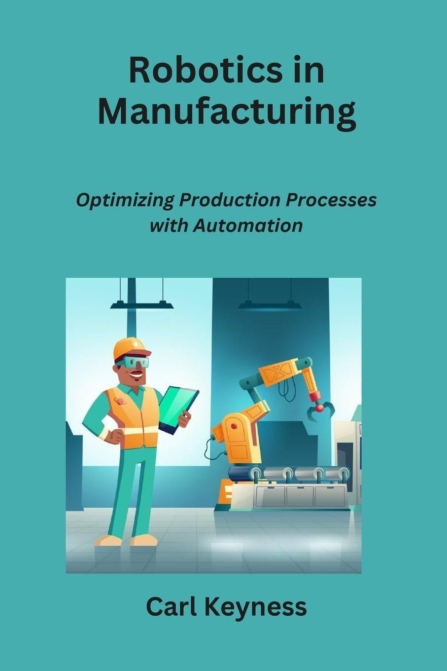 Cover: 9798868989421 | Robotics in Manufacturing | Carl Keyness | Taschenbuch | Paperback