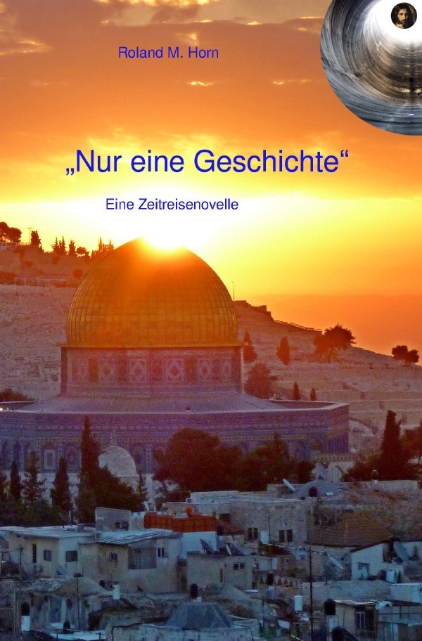 Cover: 9783750204911 | "Nur eine Geschichte" | Eine Zeitreisenovelle | Roland M. Horn | Buch