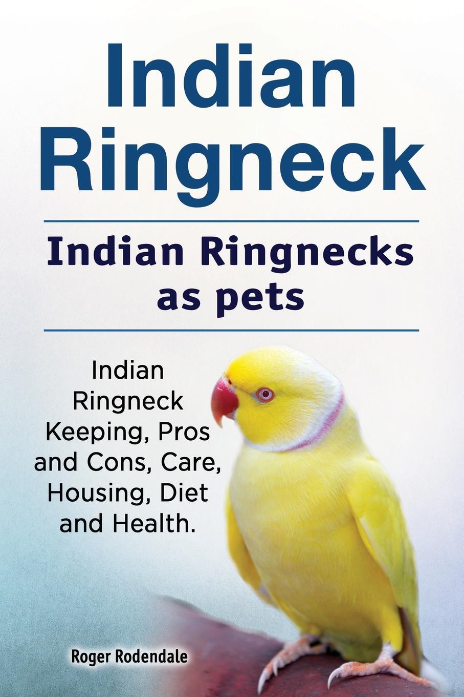Cover: 9781912057856 | Indian Ringneck. Indian Ringnecks as pets. Indian Ringneck Keeping,...