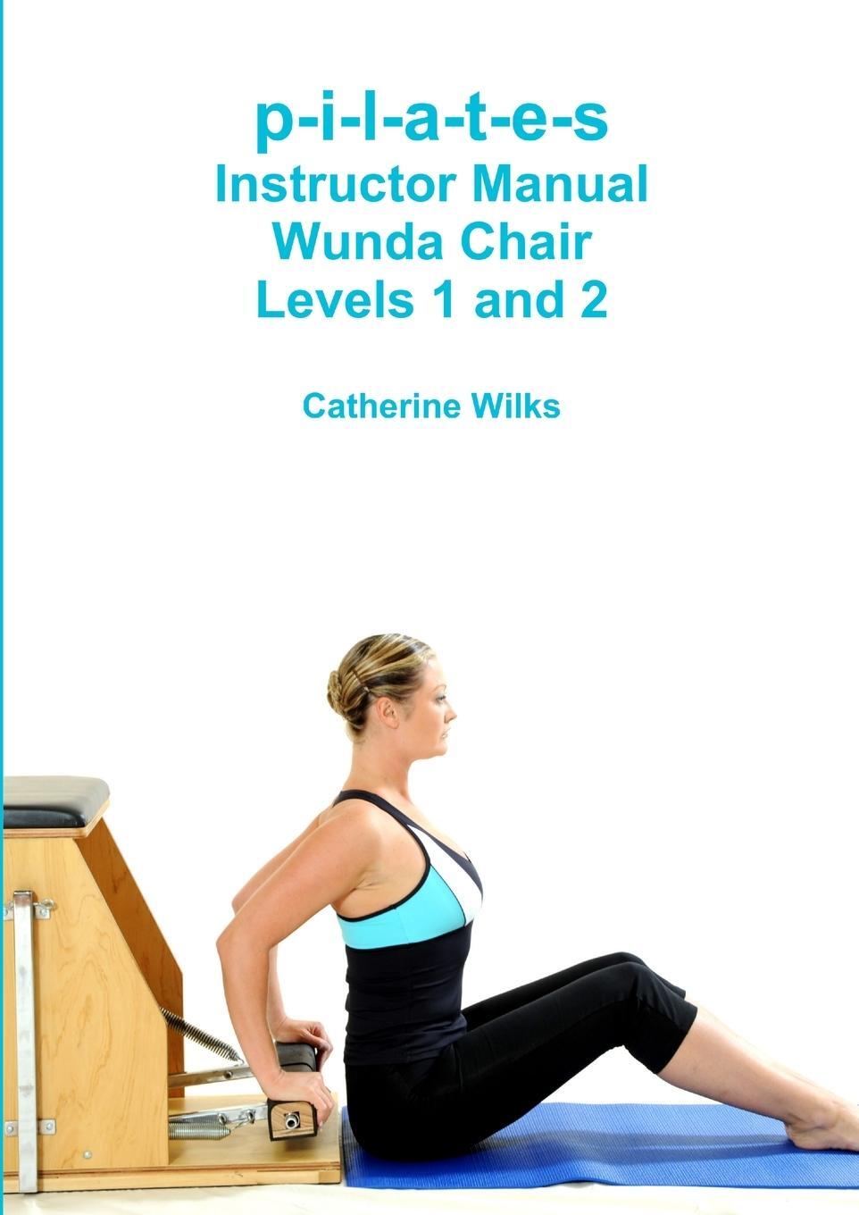 Cover: 9781447730606 | p-i-l-a-t-e-s Instructor Manual Wunda Chair Levels 1 and 2 | Wilks