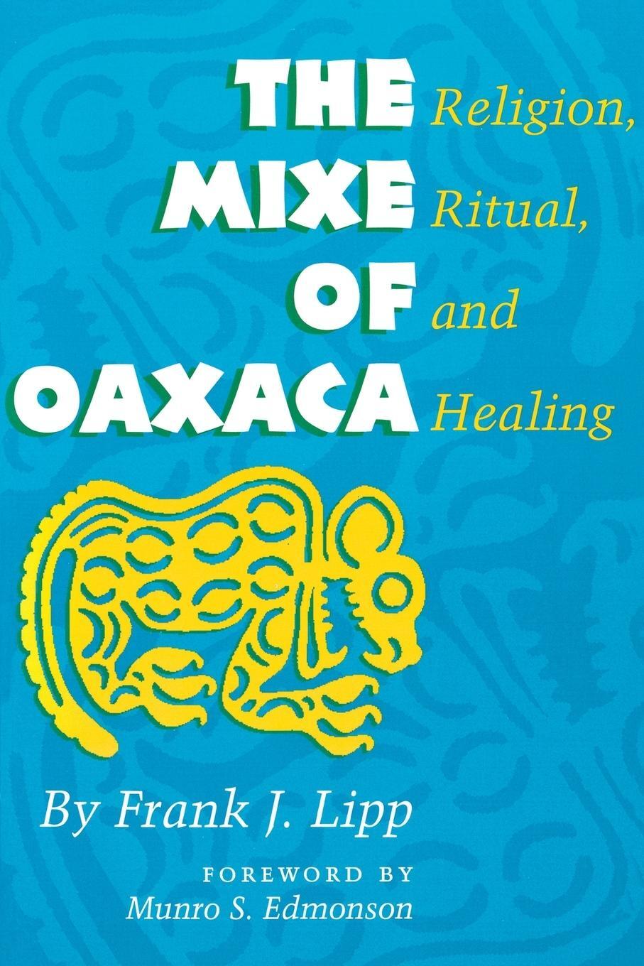 Cover: 9780292747050 | The Mixe of Oaxaca | Religion, Ritual, and Healing | Frank J. Lipp
