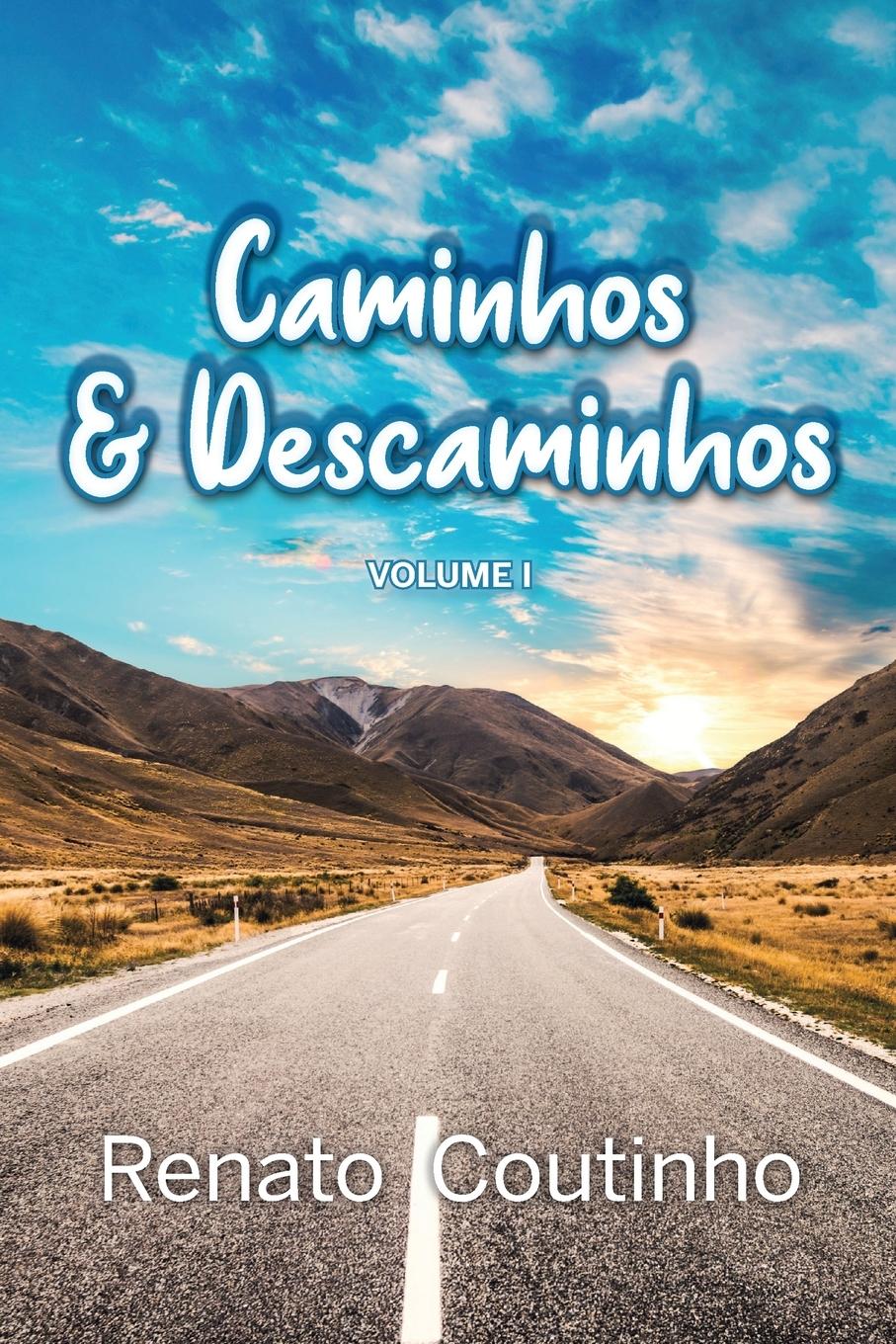 Cover: 9786500495546 | Caminhos e Descaminhos - Volume Um-Renato Coutinho | Renato Coutinho