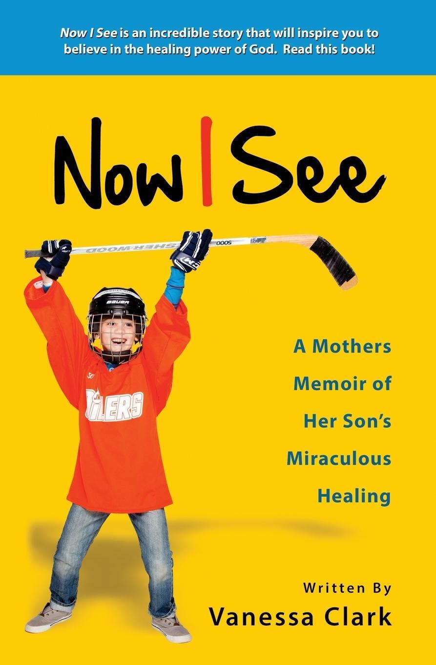 Cover: 9780996003247 | Now I See | A Mothers Memoir of Her Son's Miraculous Healing | Clark