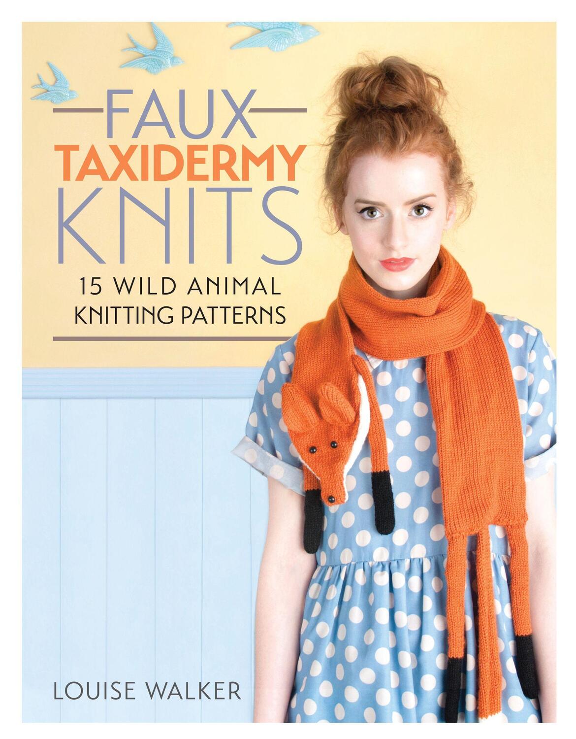 Cover: 9781446304532 | Faux Taxidermy Knits | 15 wild animal knitting patterns | Walker