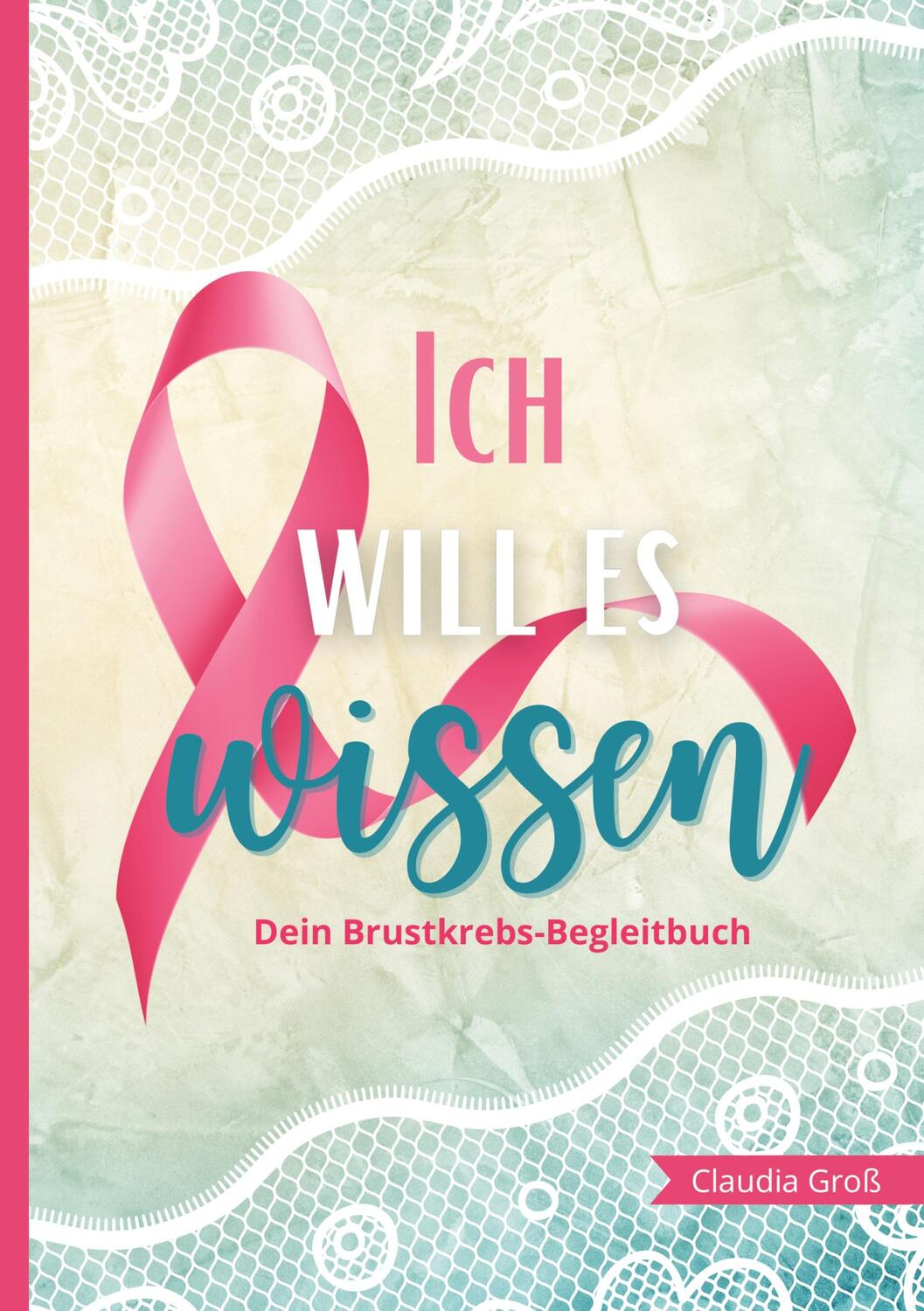 Cover: 9783757804978 | Ich will es wissen - Dein Brustkrebs-Begleitbuch | Claudia Groß | Buch