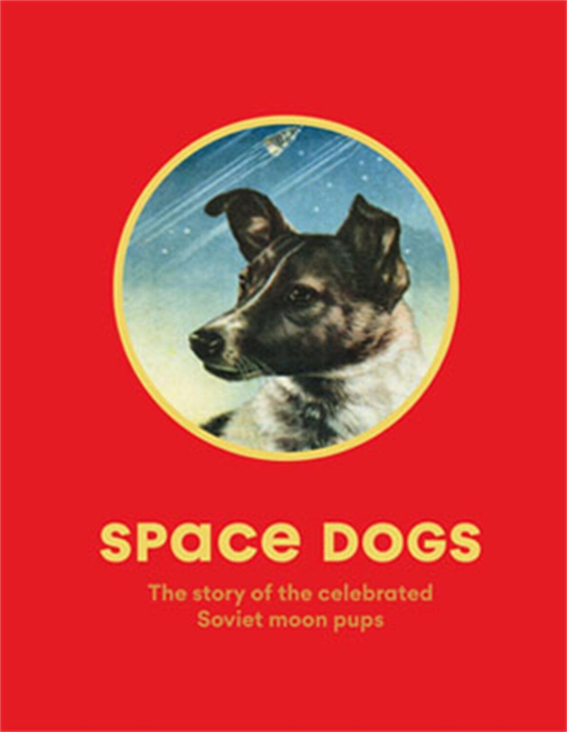 Cover: 9781786274113 | Space Dogs | The Story of the Celebrated Canine Cosmonauts | Parr