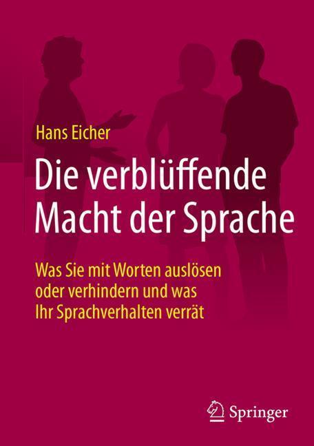 Cover: 9783658186623 | Die verblüffende Macht der Sprache | Hans Eicher | Buch | XIX | 2017