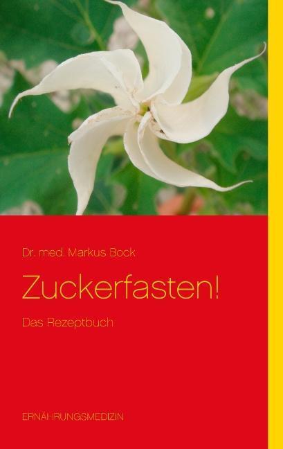 Cover: 9783732287949 | Zuckerfasten! | Das Rezeptbuch | Markus Bock | Taschenbuch | 40 S.