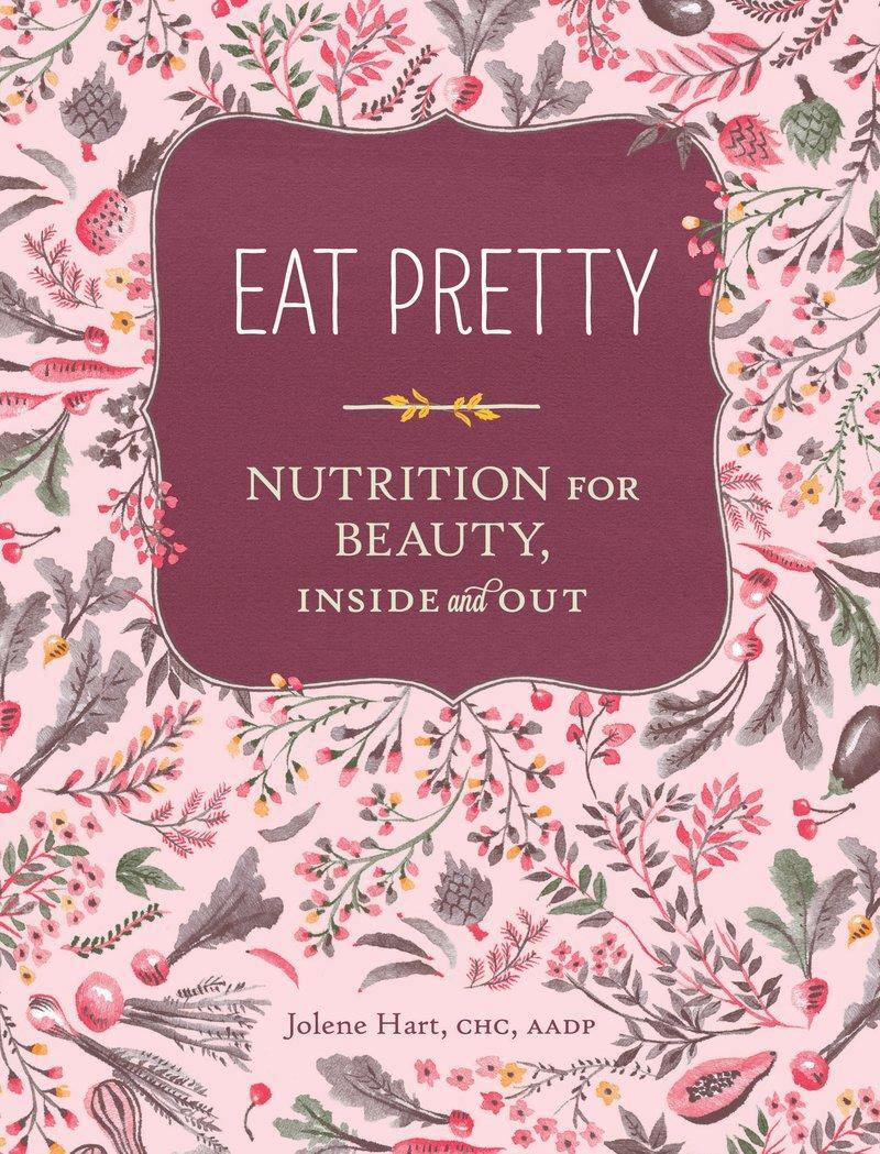 Cover: 9781452123660 | Eat Pretty: Nutrition for Beauty, Inside and Out | Jolene Hart | Buch