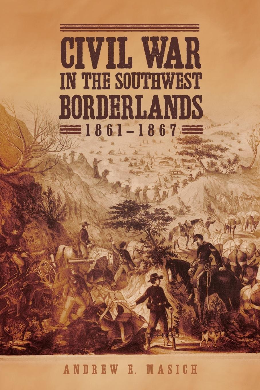 Cover: 9780806160962 | Civil War in the Southwest Borderlands, 1861-1867 | Andrew E. Masich
