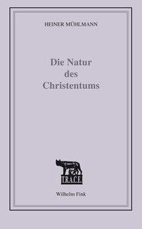 Cover: 9783770561322 | Die Natur des Christentums | TRACE 3 | Heiner Mühlmann | Buch | 163 S.