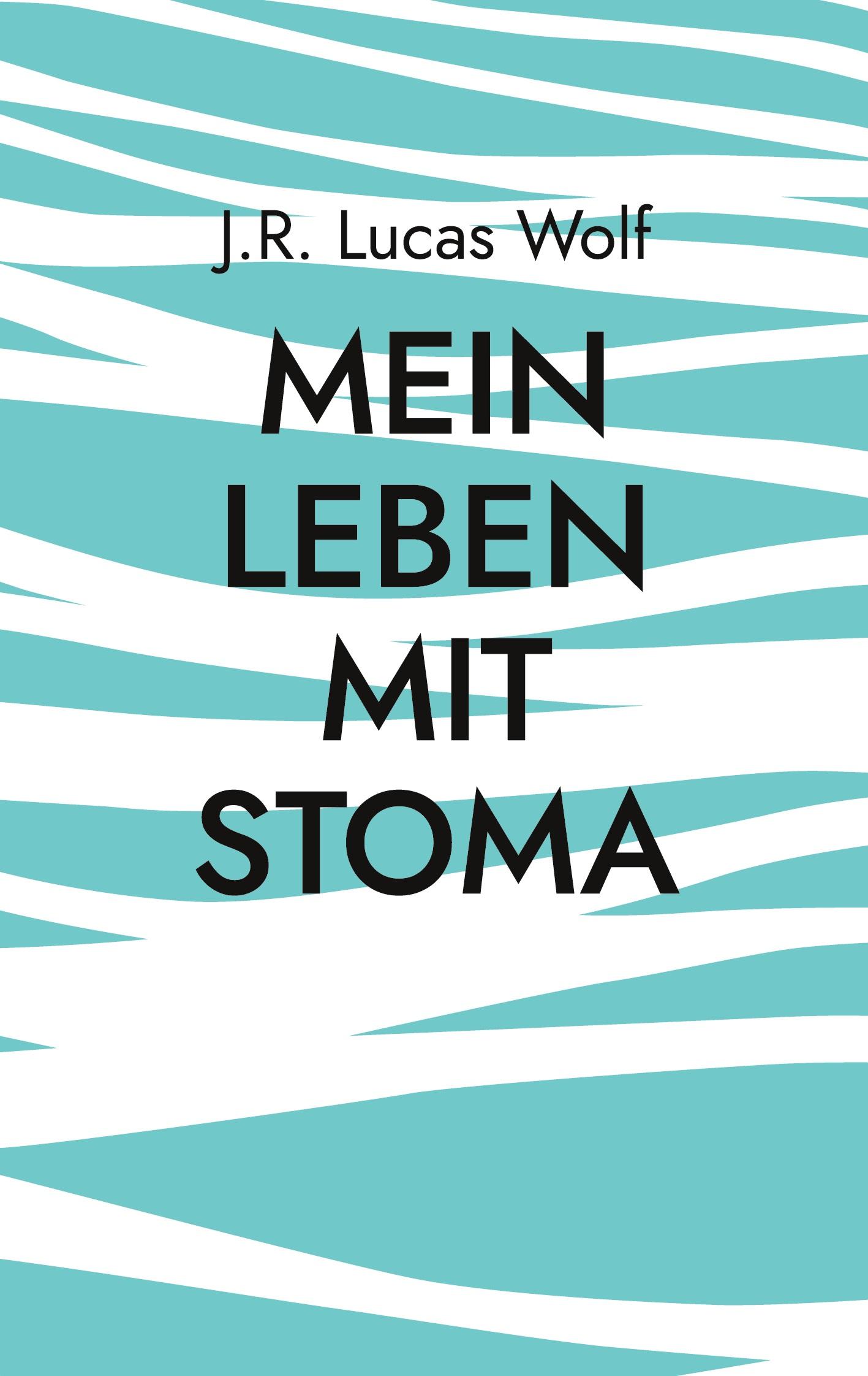 Cover: 9783754379424 | Mein Leben mit Stoma | Hindernisse und Widerstände | J. R. Lucas Wolf