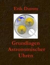 Cover: 9783839103616 | Grundlagen Astronomischer Uhren | Erik Damm | Buch | 100 S. | Deutsch