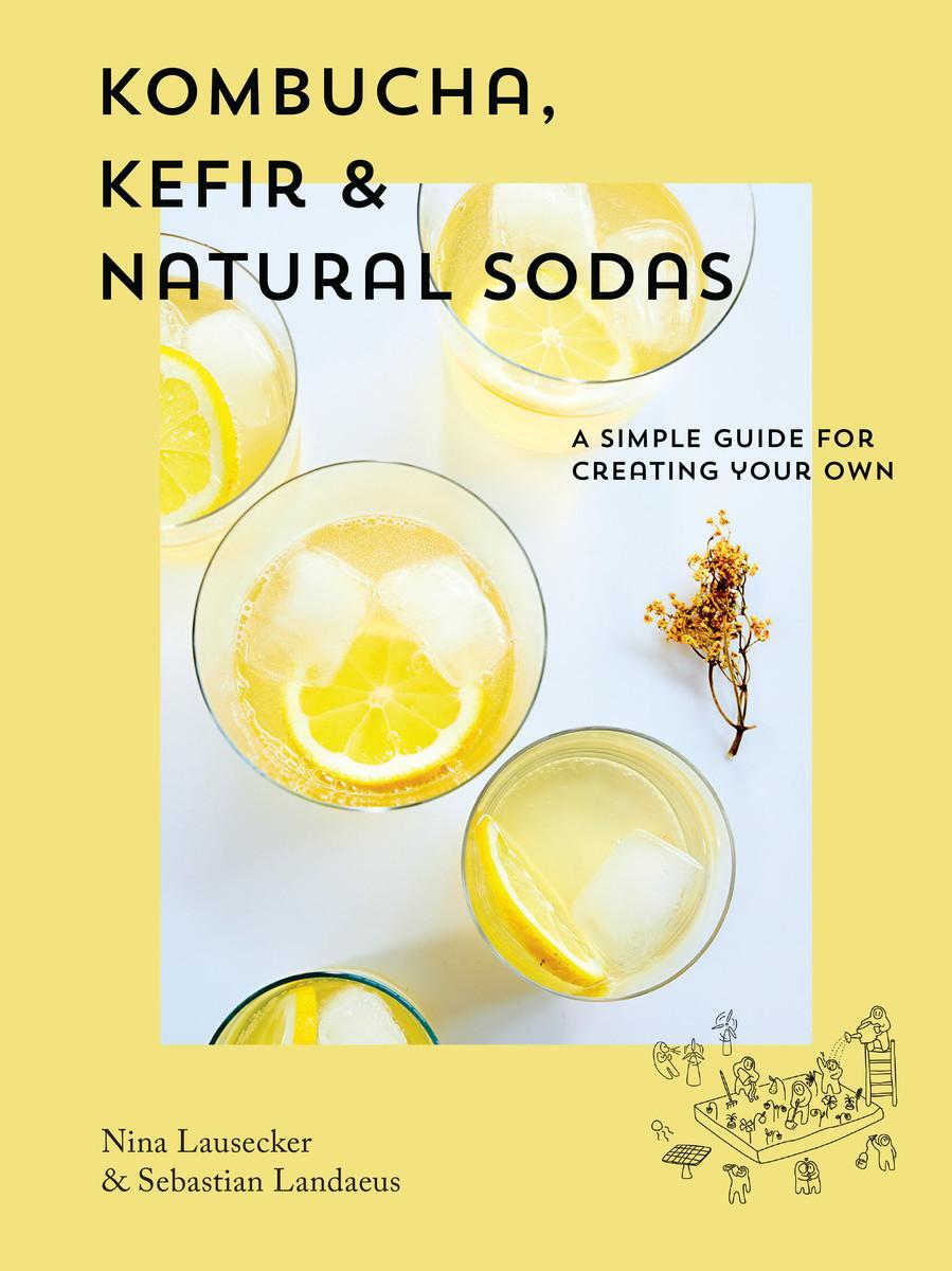 Cover: 9781925811377 | Kombucha, Kefir &amp; Natural Sodas | A simple guide to creating your own