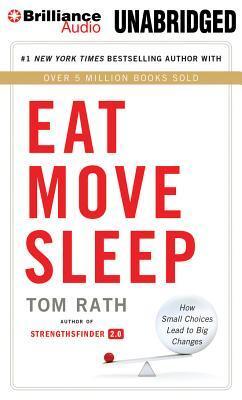 Cover: 9781491513552 | Eat Move Sleep: How Small Choices Lead to Big Changes | Tom Rath | MP3