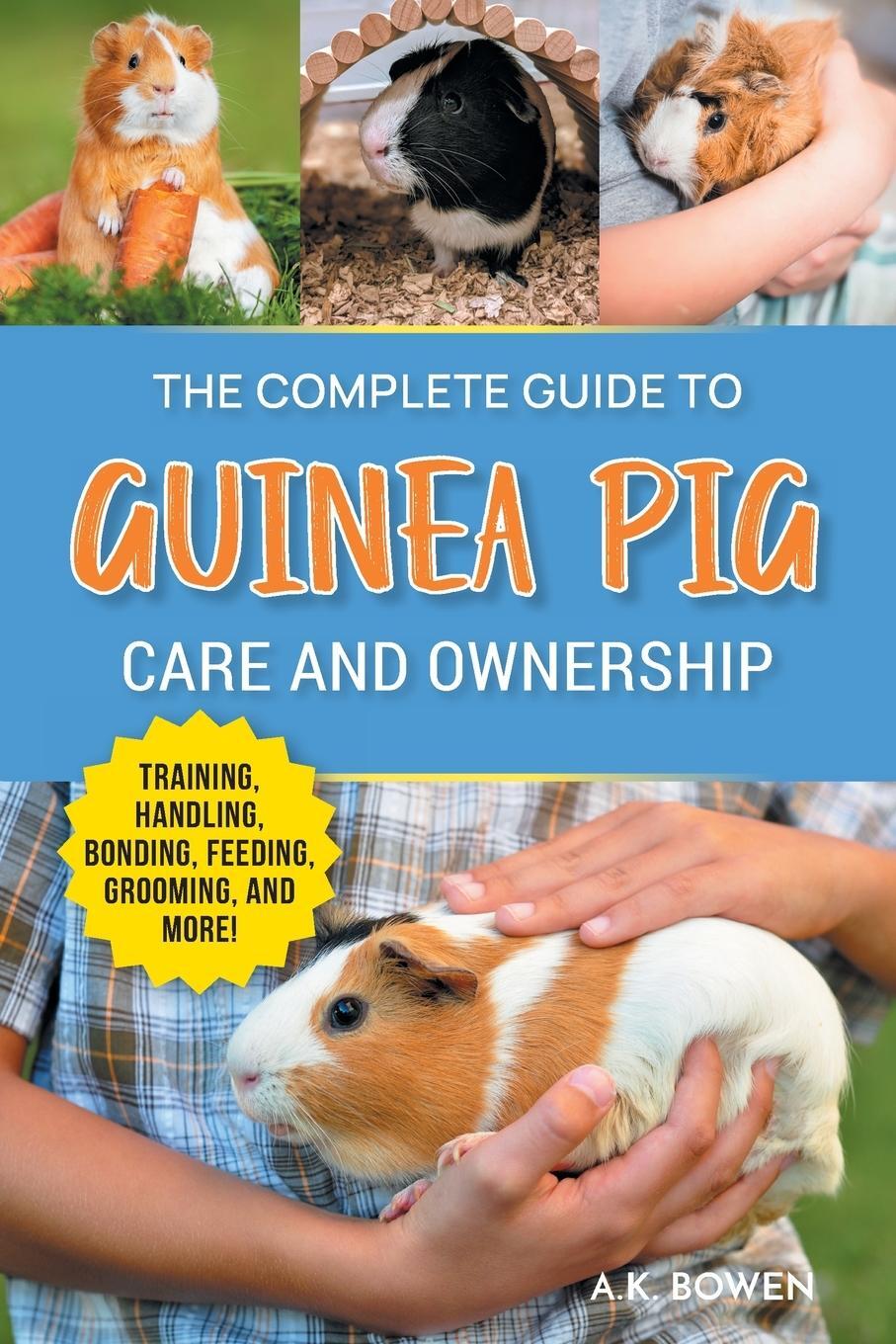 Cover: 9781954288911 | The Complete Guide to Guinea Pig Care and Ownership | A. K. Bowen