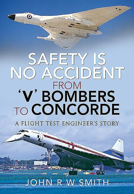 Cover: 9781526769442 | Safety Is No Accident - From 'v' Bombers to Concorde: A Flight Test...
