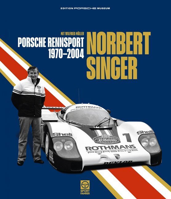 Cover: 9783945390061 | Norbert Singer - Porsche Rennsport 1970-2004 | Wilfried Müller (u. a.)