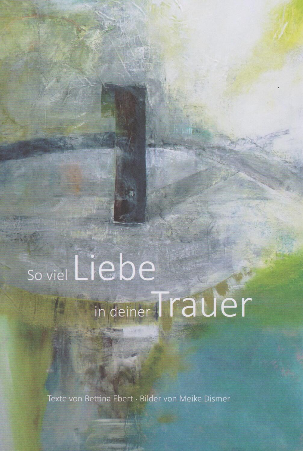 Cover: 9783730819050 | So viel Liebe in deiner Trauer | Bettina Ebert | Buch | Deutsch | 2022