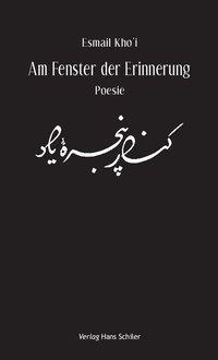 Cover: 9783899303391 | Am Fenster der Erinnerung | Lyrik, Dt/persisch | Esmail Kho'i | Buch