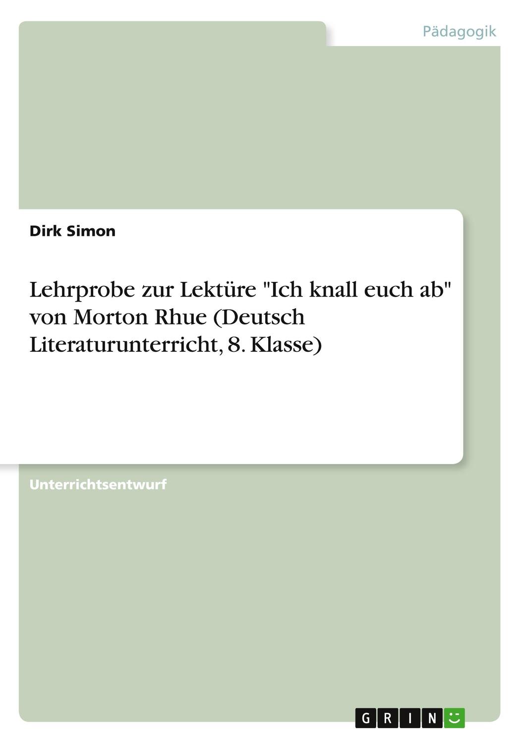 Cover: 9783346314239 | Lehrprobe zur Lektüre "Ich knall euch ab" von Morton Rhue (Deutsch...