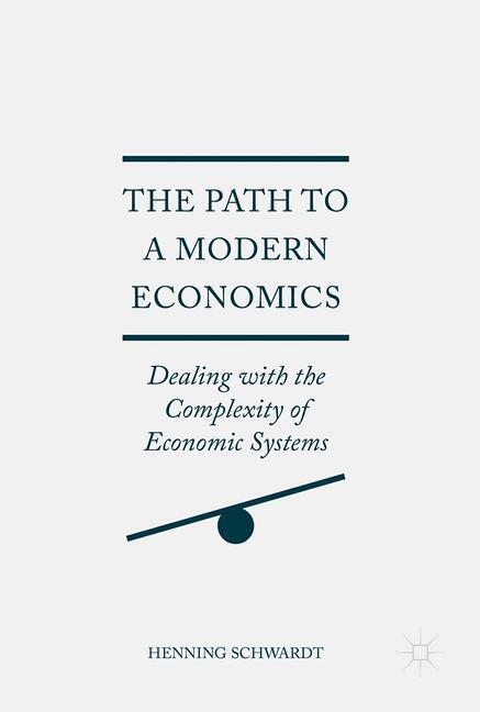 Cover: 9783319527840 | The Path to a Modern Economics | Henning Schwardt | Buch | xi | 2017