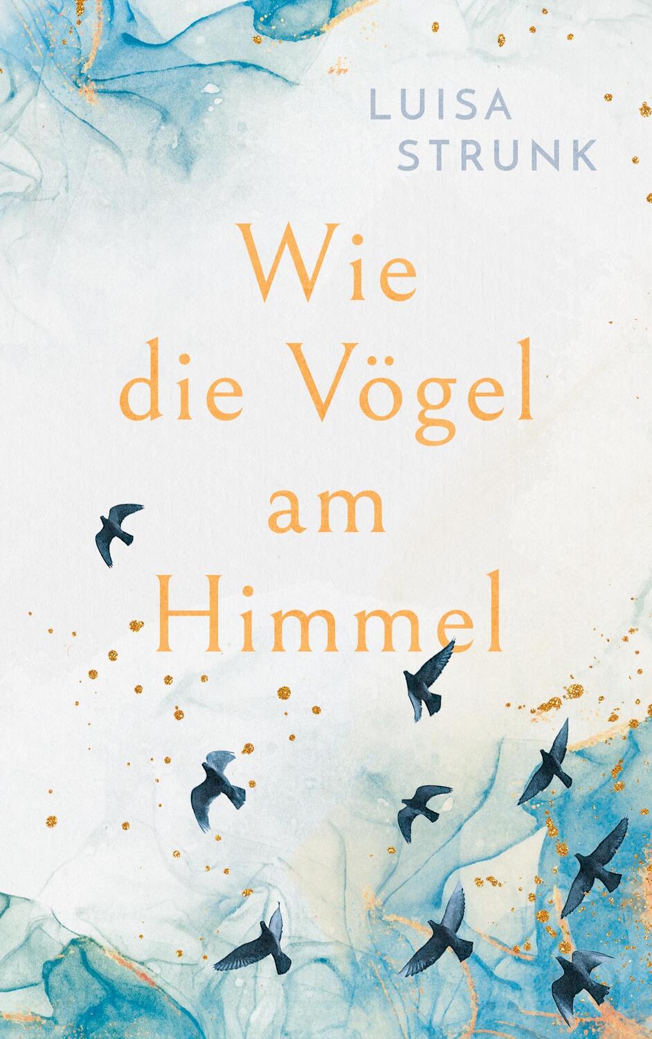 Cover: 9783756817436 | Wie die Vögel am Himmel | Luisa Strunk | Buch | 368 S. | Deutsch