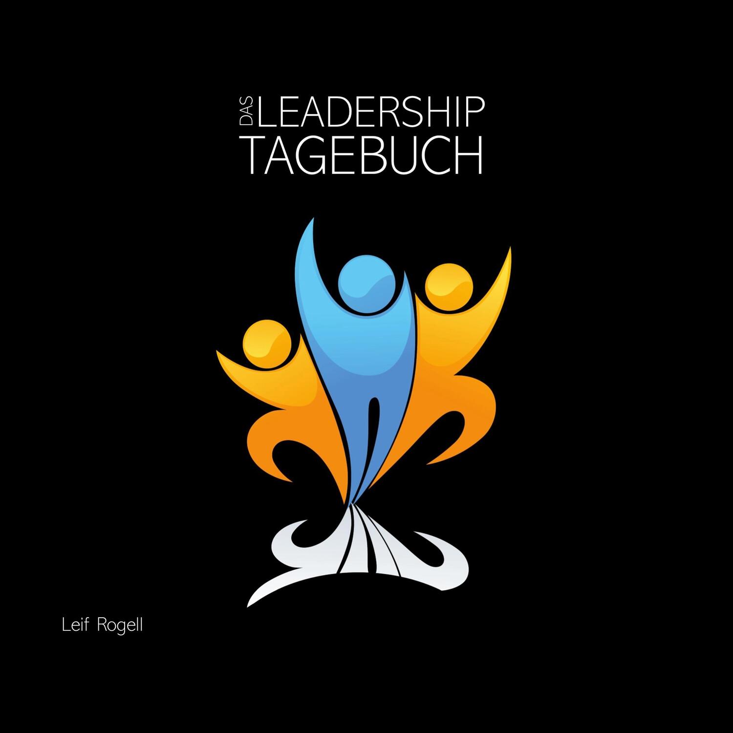 Cover: 9783949294136 | Das Leadership-Tagebuch | Leif Rogell | Buch | 220 S. | Deutsch | 2020