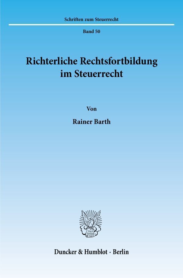 Cover: 9783428085705 | Richterliche Rechtsfortbildung im Steuerrecht. | Dissertationsschrift