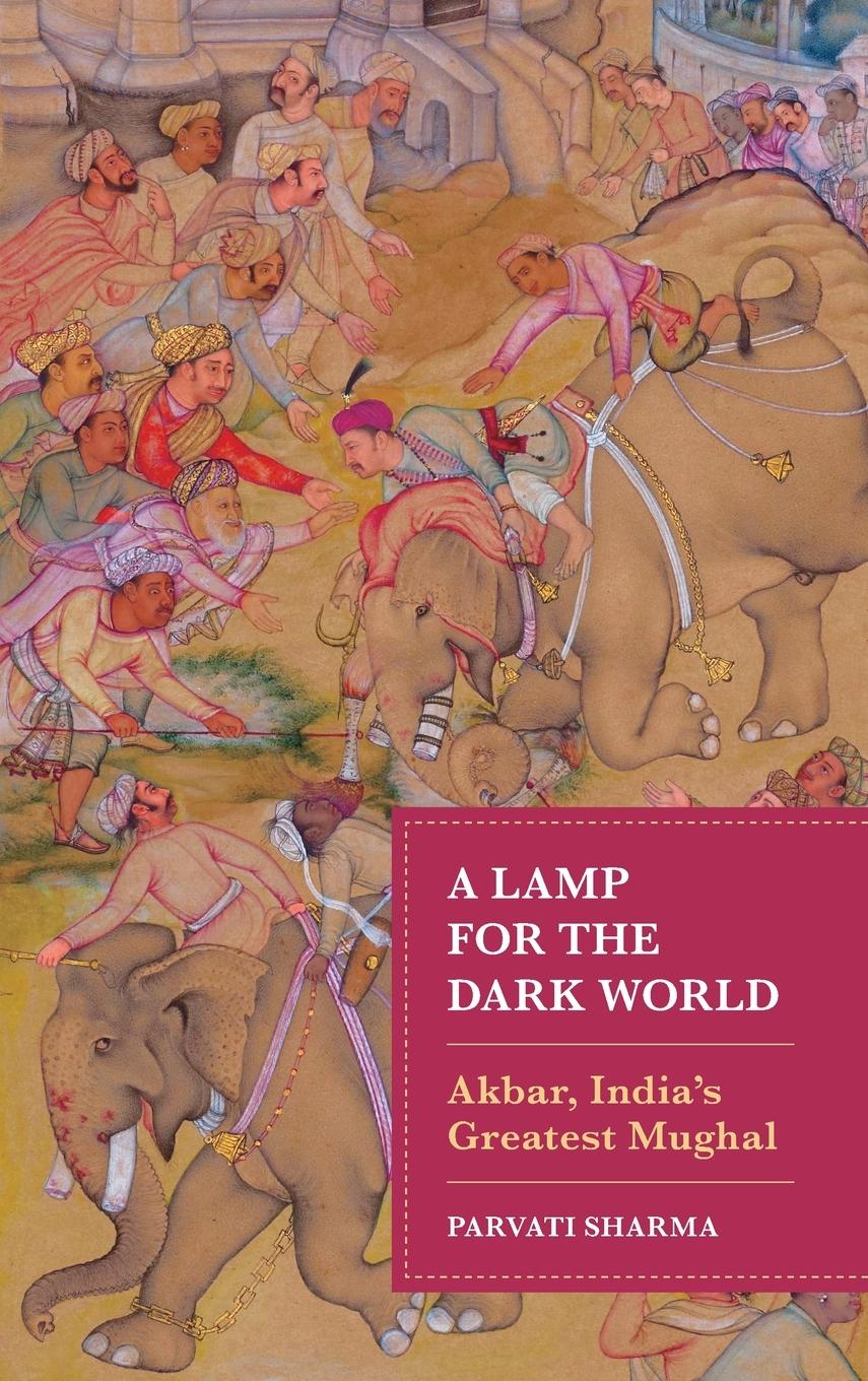 Cover: 9781538177891 | A Lamp for the Dark World | Akbar, India's Greatest Mughal | Sharma