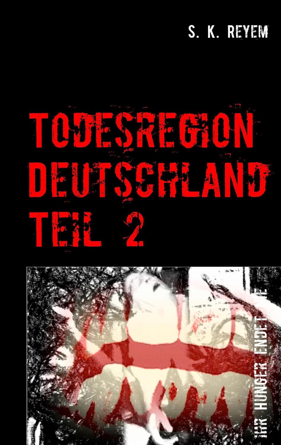 Cover: 9783741275944 | Todesregion Deutschland, Teil 2 | Ihr Hunger endet nie | S. K. Reyem