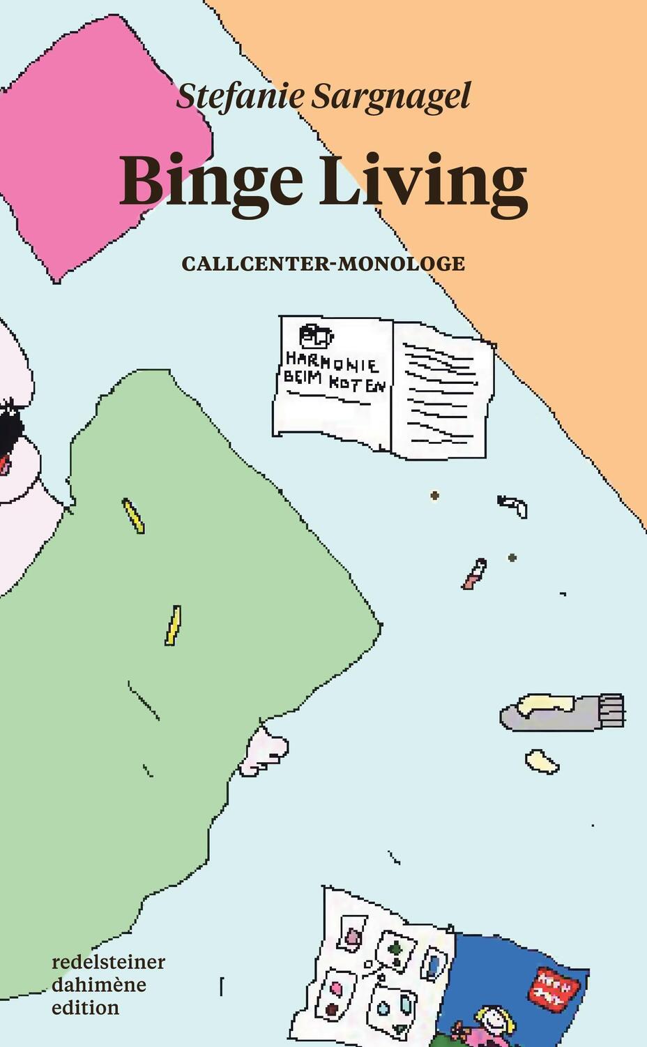 Cover: 9783950335965 | Binge Living | Callcenter-Monologe | Stefanie Sargnagel | Taschenbuch