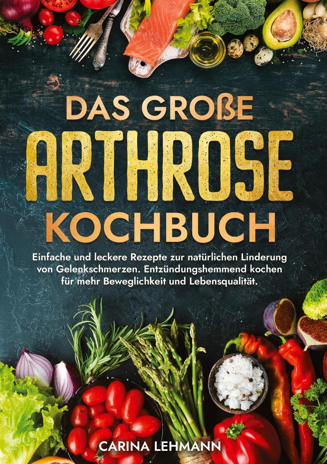Cover: 9783384176813 | Das große Arthrose Kochbuch | Carina Lehmann | Buch | 112 S. | Deutsch