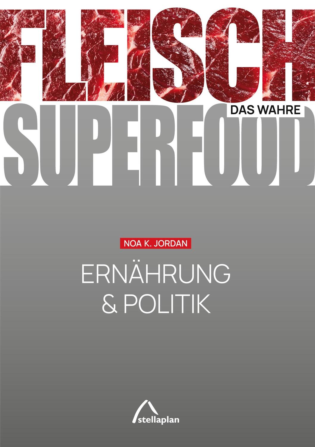 Cover: 9783946310358 | FLEISCH - das wahre SUPERFOOD | Ernährung & Politik | Noa K. Jordan