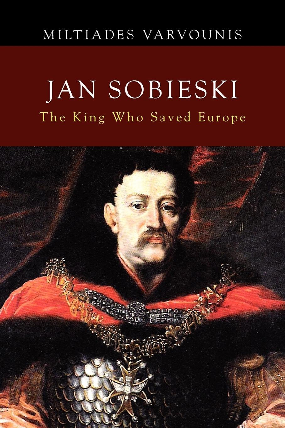 Cover: 9781462880805 | Jan Sobieski | The King Who Saved Europe | Miltiades Varvounis | Buch