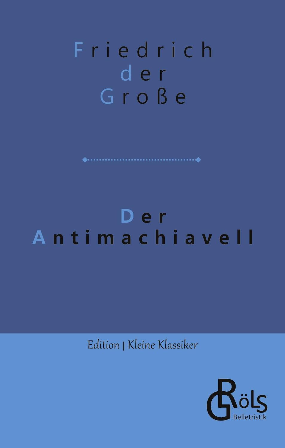 Cover: 9783988285959 | Der Antimachiavell | Friedrich der Große | Taschenbuch | Paperback