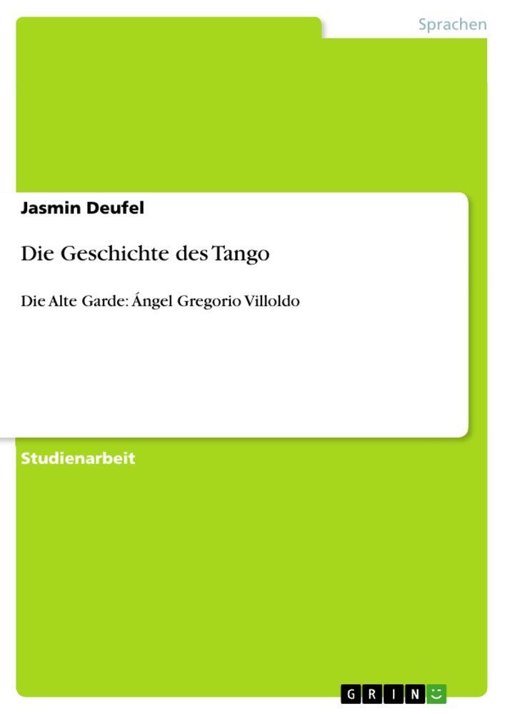 Cover: 9783640791408 | Die Geschichte des Tango | Die Alte Garde: Ángel Gregorio Villoldo