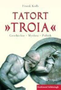 Cover: 9783506770097 | Tatort 'Troia' | Geschichte, Mythen, Politik | Frank Kolb | Buch