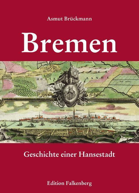 Cover: 9783954942299 | Bremen - Geschichte einer Hansestadt | Asmut Brückmann | Buch | 2021