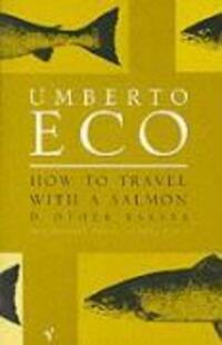 Cover: 9780099428633 | How To Travel With A Salmon | and Other Essays | Umberto Eco | Buch