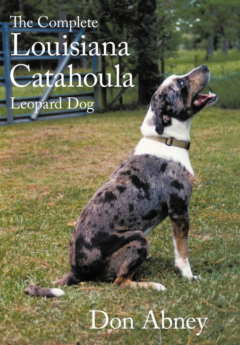 Cover: 9781456755225 | The Complete Louisiana Catahoula Leopard Dog | Don Abney | Buch | 2011