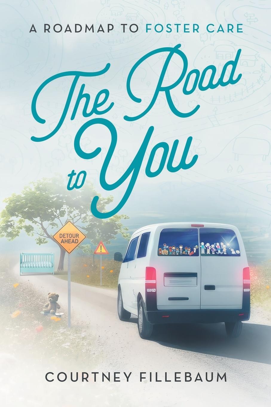 Cover: 9798989551705 | The Road to You | A Roadmap to Foster Care | Courtney L Fillebaum