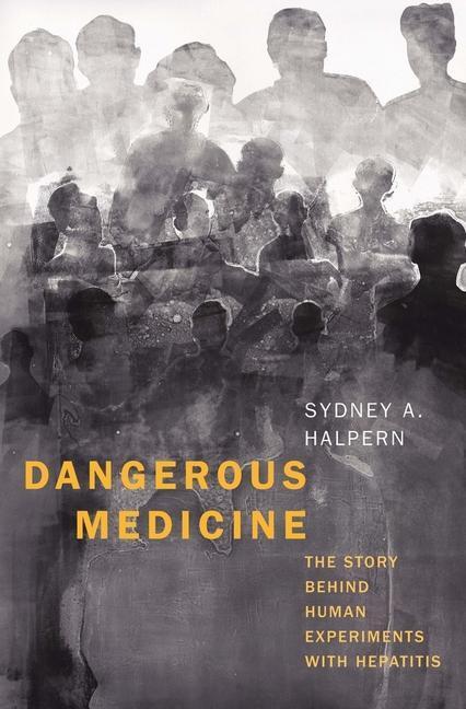 Cover: 9780300259629 | Dangerous Medicine: The Story Behind Human Experiments with Hepatitis