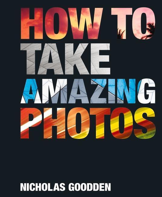 Cover: 9781912785759 | How To Take Amazing Photos | Nicholas Goodden | Buch | Englisch | 2023
