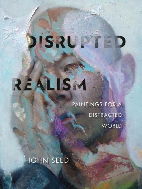 Cover: 9780764358012 | Disrupted Realism: Paintings for a Distracted World | John Seed | Buch